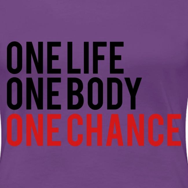 One Life One Body One Chance