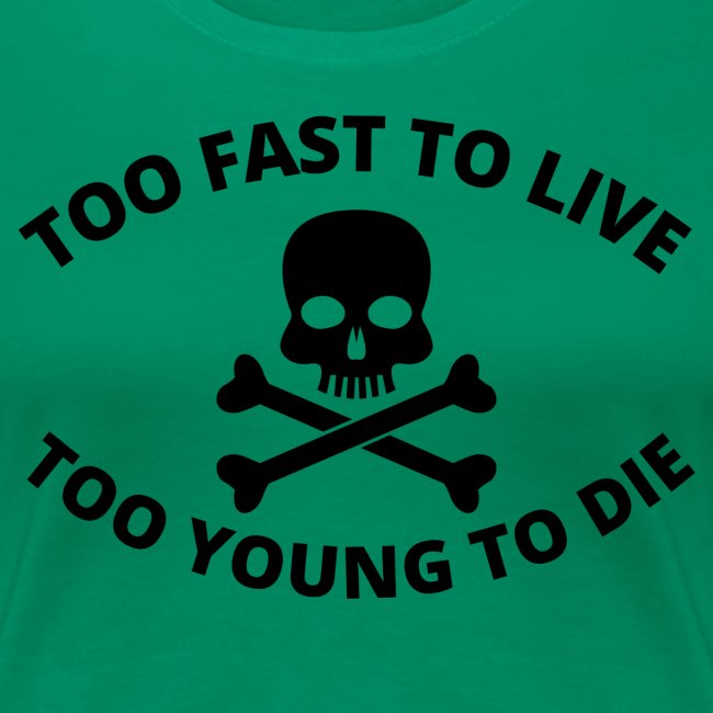 Too Fast To Live Too Young To Die Skull and Bones