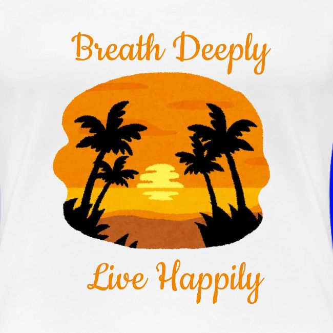 Breath Deeply Live Happily