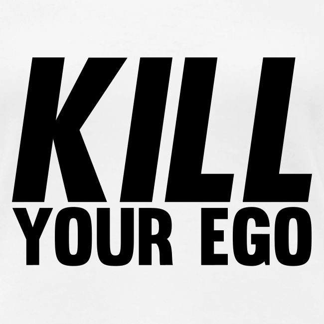 Kill Your Ego