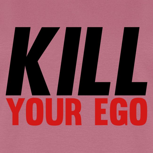 Kill Your Ego