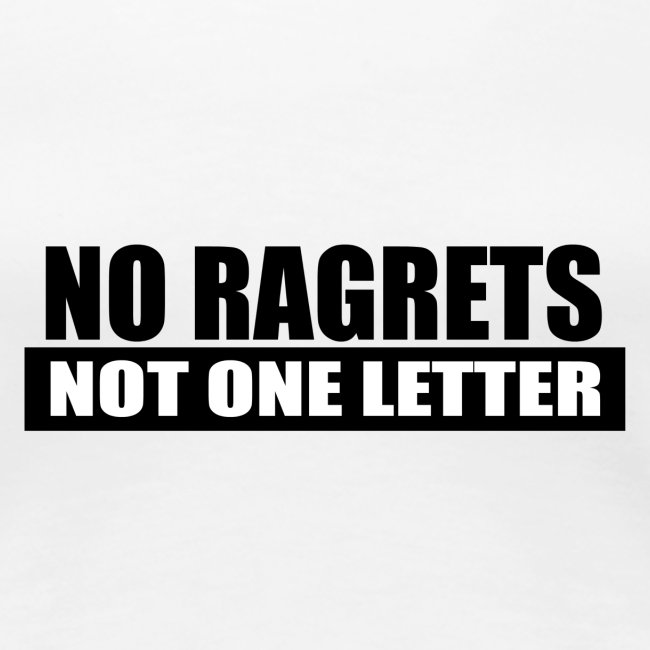 No Ragrets, Not One Letter