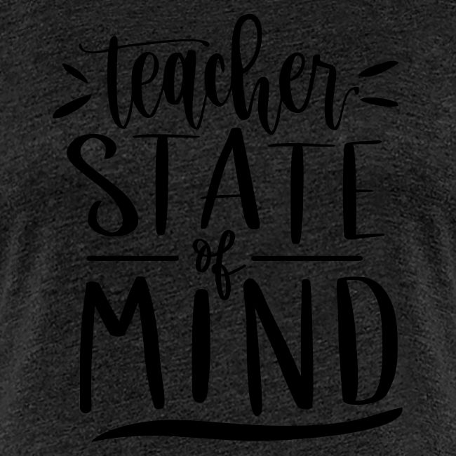 Teacher State of Mind Cute Teacher T-Shirts