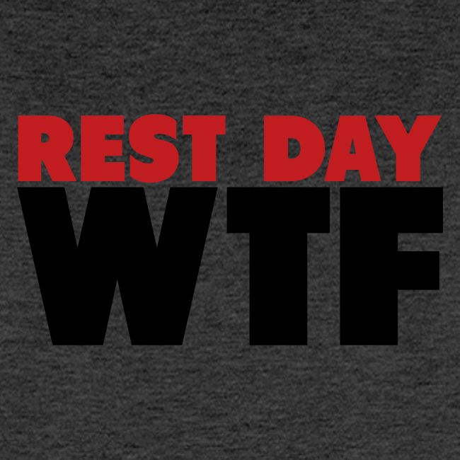 Rest Day WTF