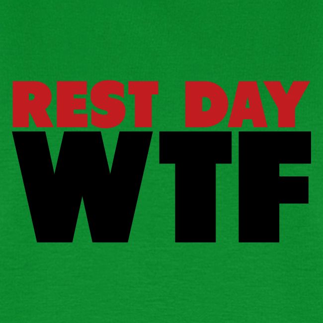 Rest Day WTF