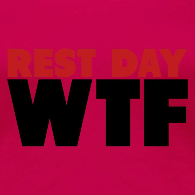 Rest Day WTF