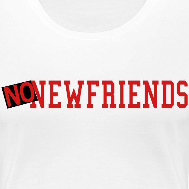 no new friends