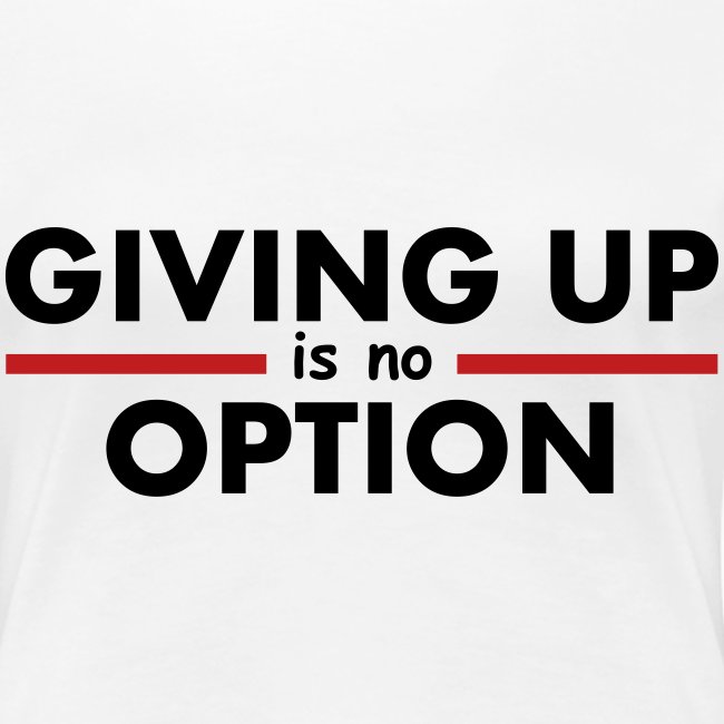 Giving Up is no Option