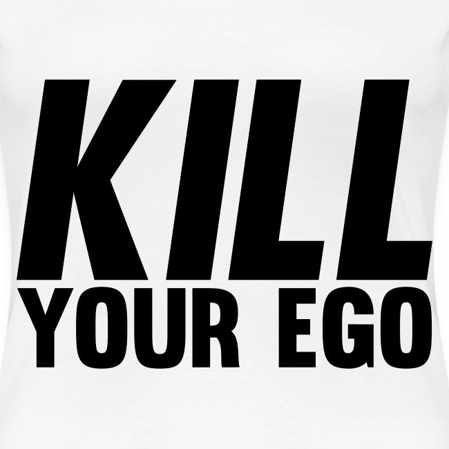 Kill Your Ego