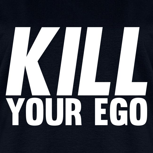 Kill Your Ego