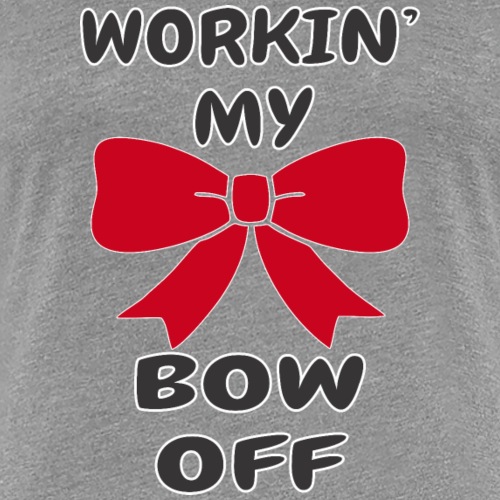 Workin' My Bow Off - Women's Premium T-Shirt
