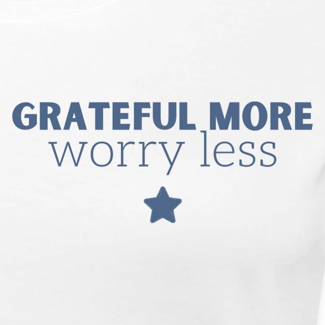 Grateful More!! Worry less...