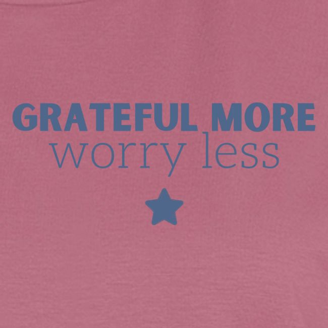 Grateful More!! Worry less...