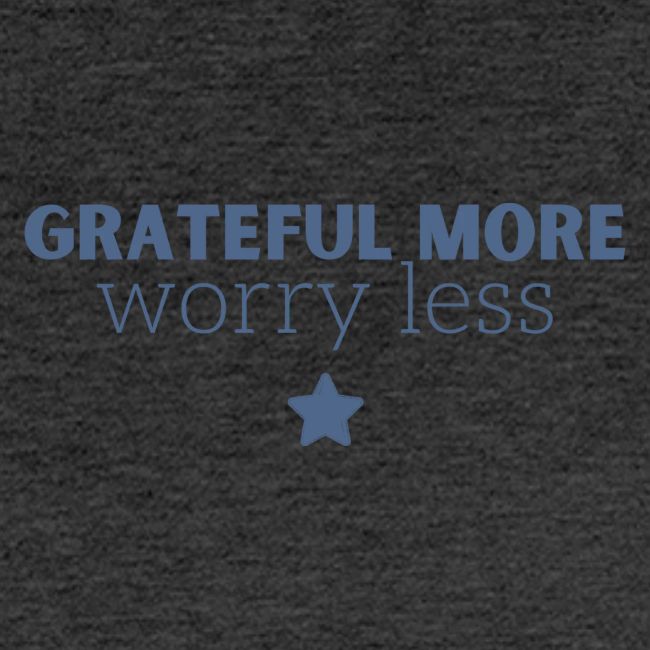 Grateful More!! Worry less...