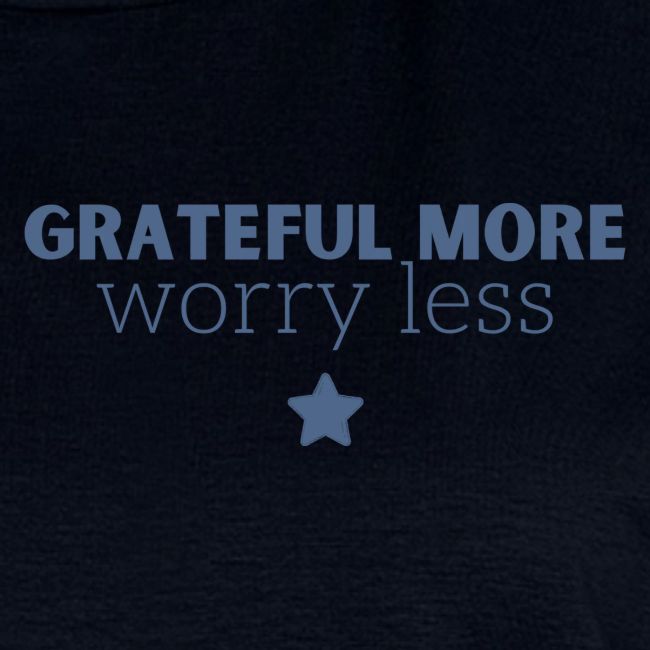 Grateful More!! Worry less...