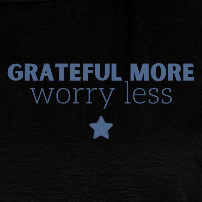 Grateful More!! Worry less...