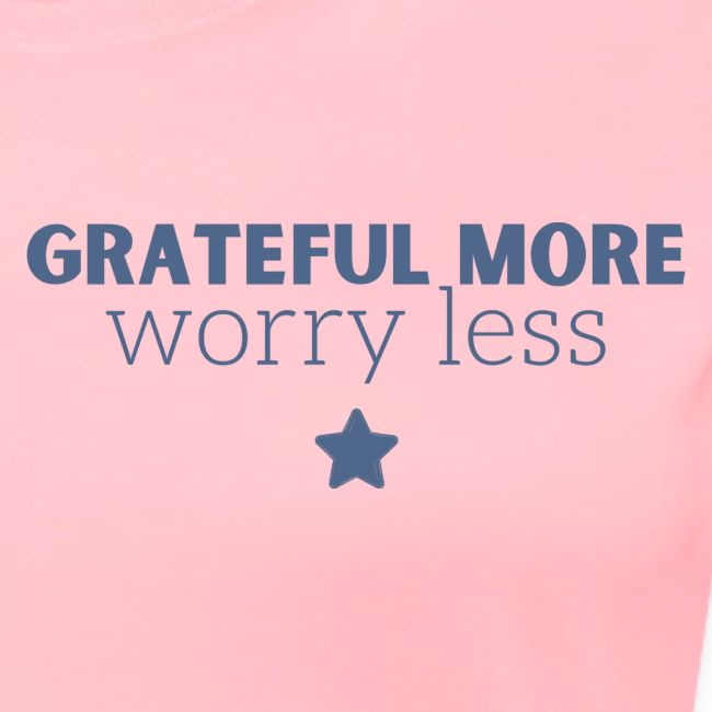 Grateful More!! Worry less...