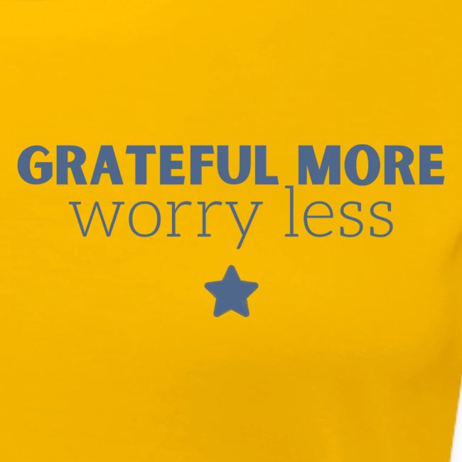 Grateful More!! Worry less...