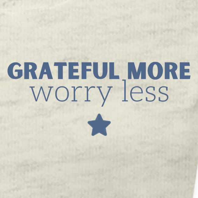 Grateful More!! Worry less...