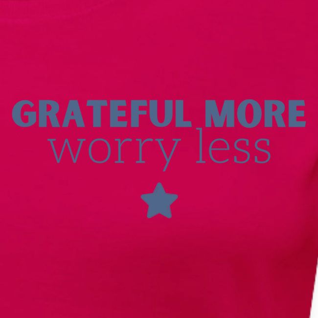 Grateful More!! Worry less...