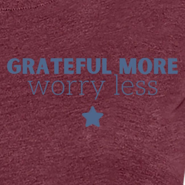Grateful More!! Worry less...