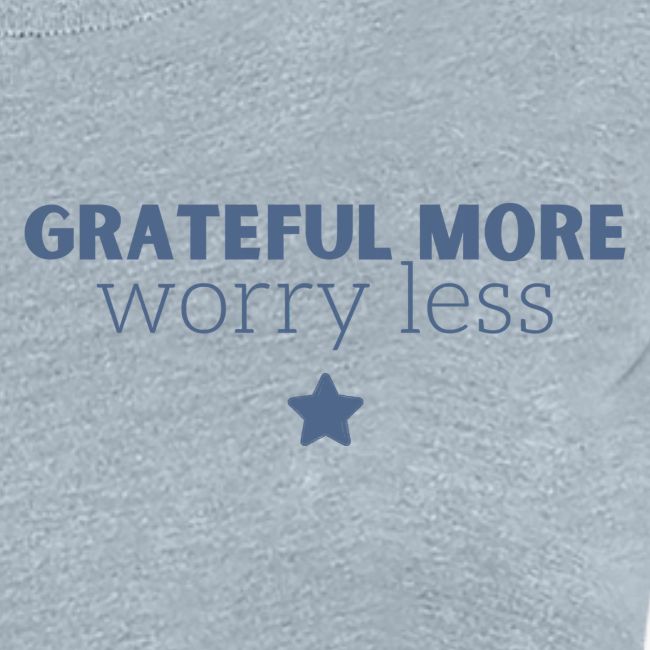 Grateful More!! Worry less...