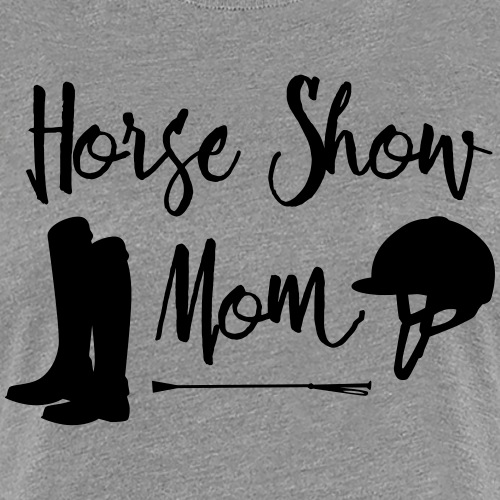 Horse Show Mom - Women's Premium T-Shirt