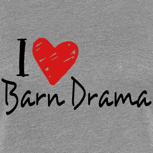 Barn Drama - Women's Premium T-Shirt