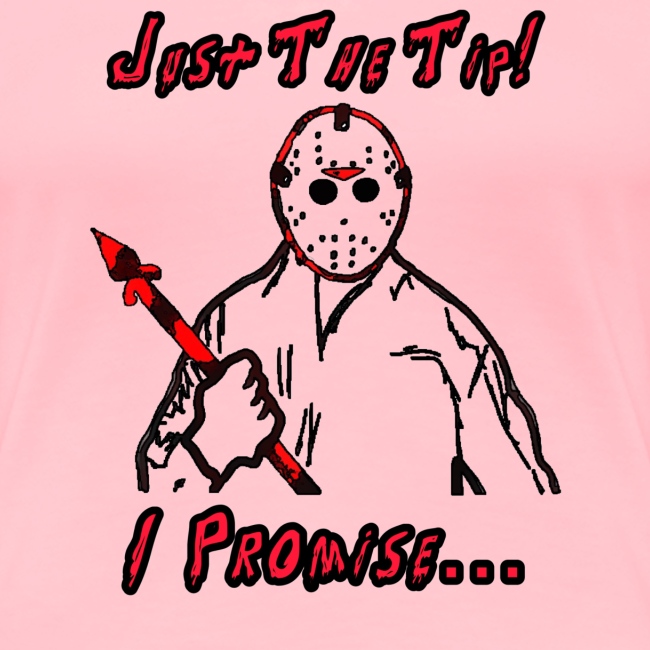 Jason Friday The 13th Just The Tip I Promise