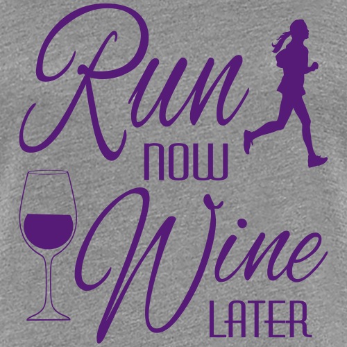 Run Now Wine Later - Women's Premium T-Shirt