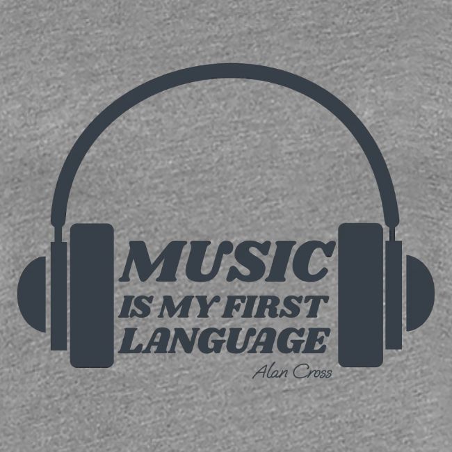 Music is my first language
