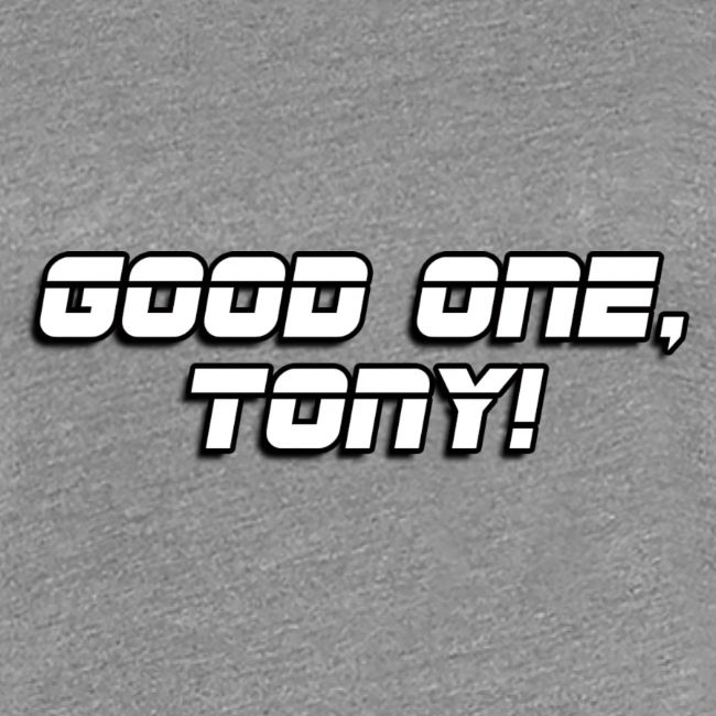 GOOD ONE, TONY! (text only)