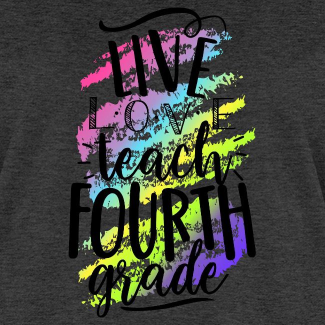 Live Love Teach 4th Grade Teacher T-shirts
