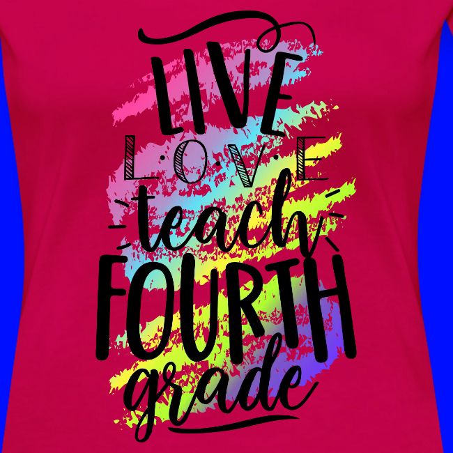 Live Love Teach 4th Grade Teacher T-shirts