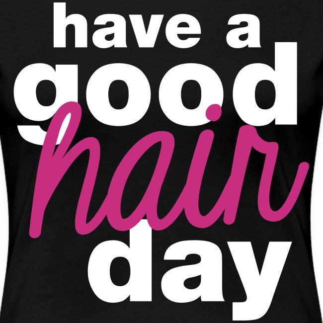 Have a Good Hair day