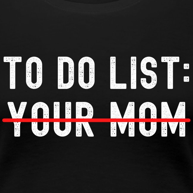 To Do List Your Mom (distressed)