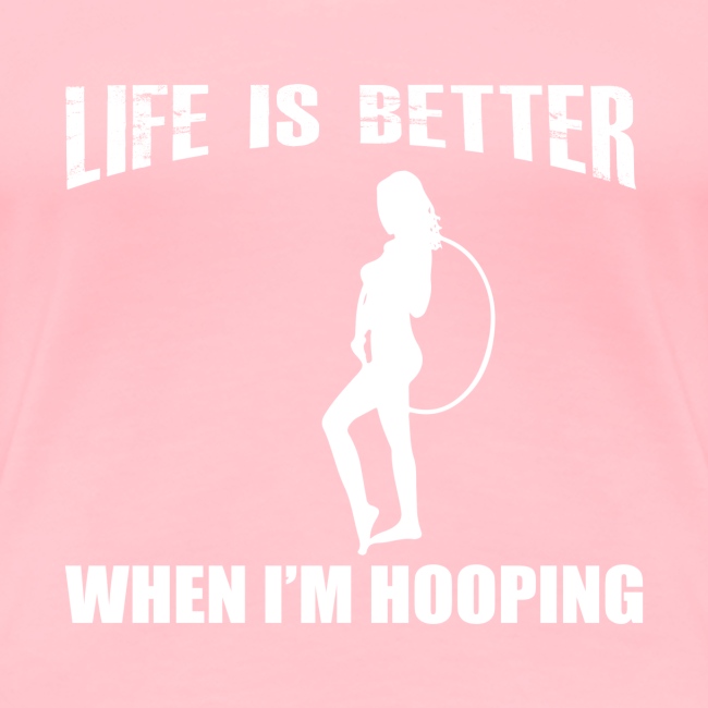 Life is Better When I'm Hooping