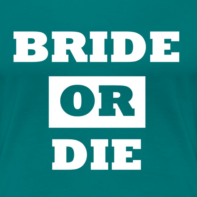 Bride or Die - Bridesmaid