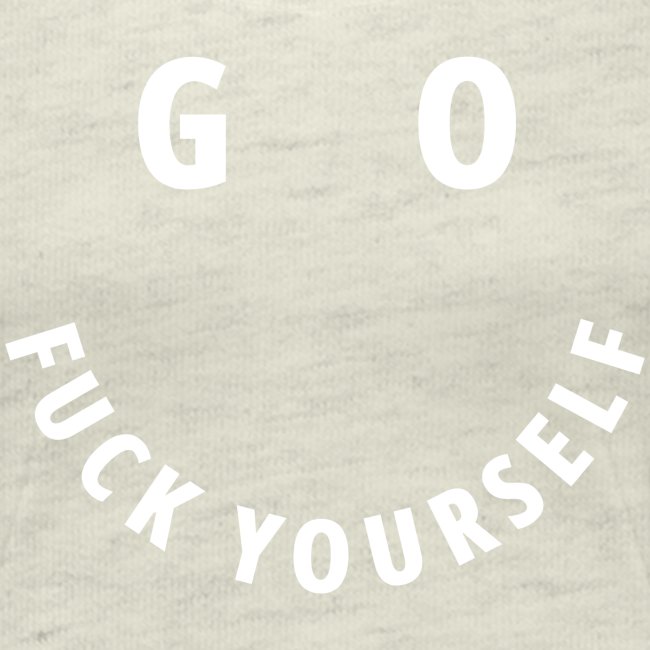 GO FUCK YOURSELF Smile & Eyes in White Letters