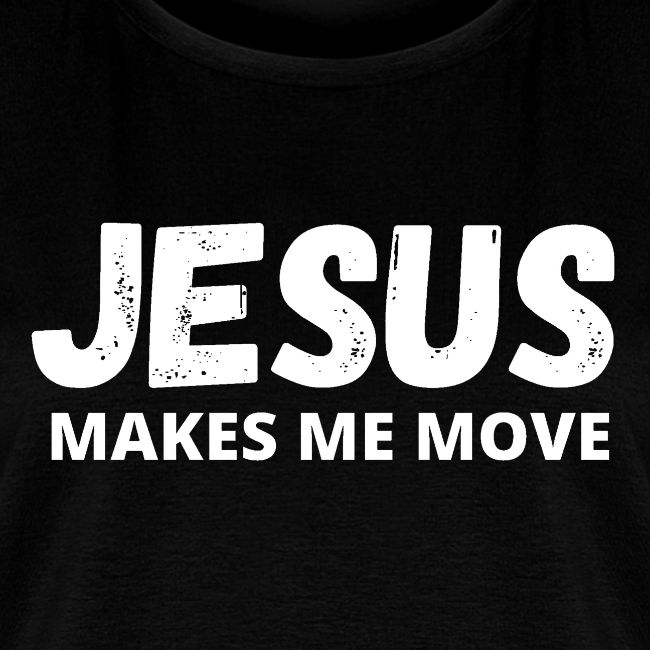 Jesus Makes Me Move