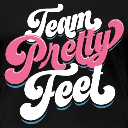 Team Pretty Feet Seven-tease - Women's Premium T-Shirt
