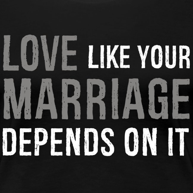 "Love Like your Marriage Depends on It" Mug