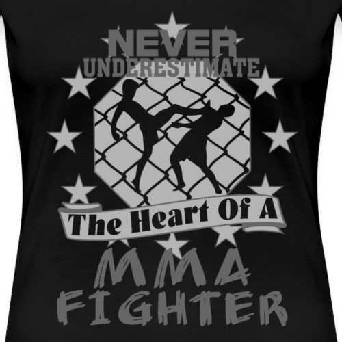 Never Underestimate The Heart of a MMA Fighter Tee - Women's Premium T-Shirt