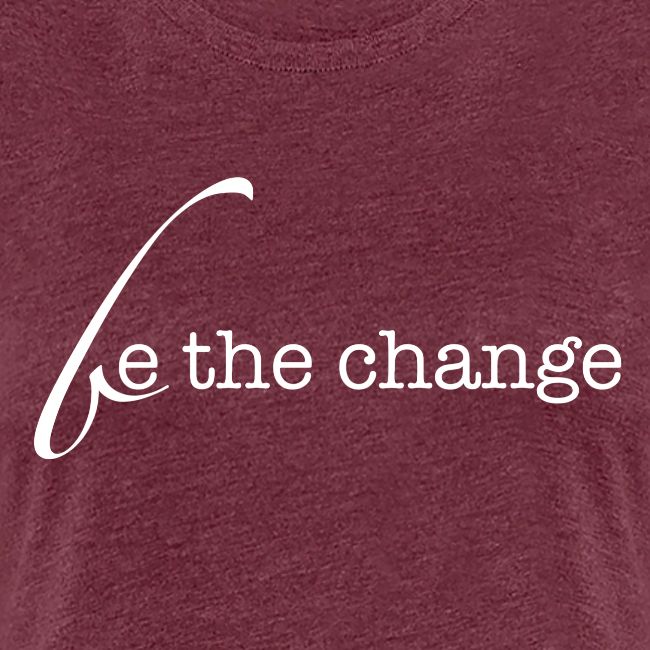 Be The Change
