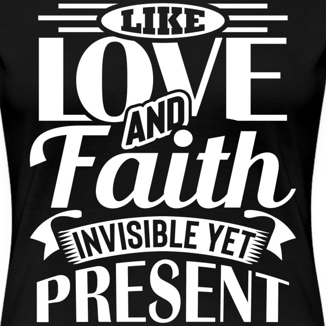 Like Love And Faith Invisible Yet Present