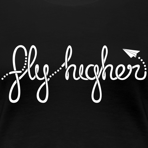 Fly Higher - White - Women's Premium T-Shirt