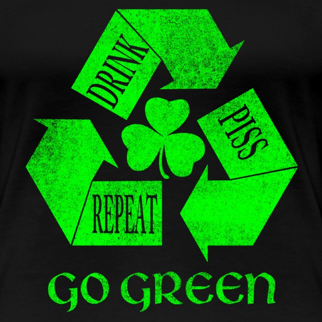 Drink Piss Repeat Go Green Tees