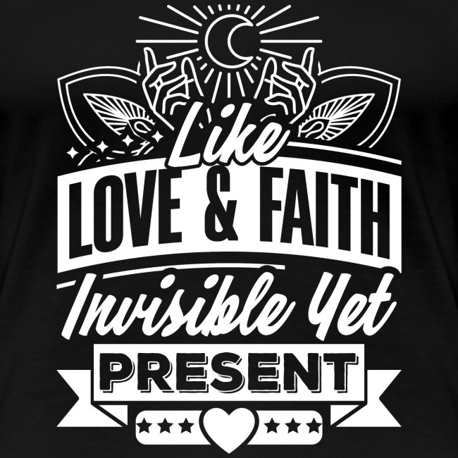 Like Love and Faith; Invisible Yet Present