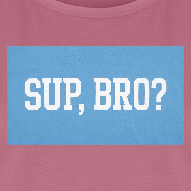 sup bro tee #2