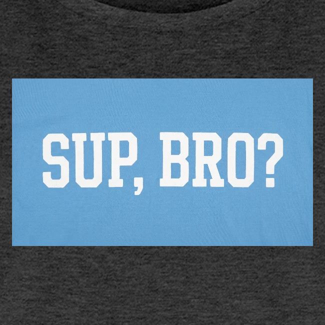 sup bro tee #2